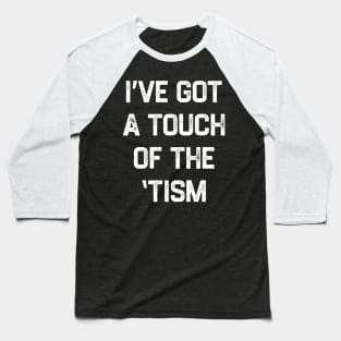 I've got a touch of the 'tism Baseball T-Shirt